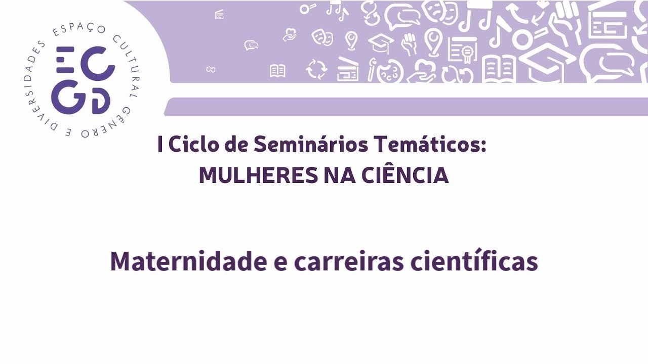 I Ciclo de Seminários Temáticos – Maternidade e carreiras científicas