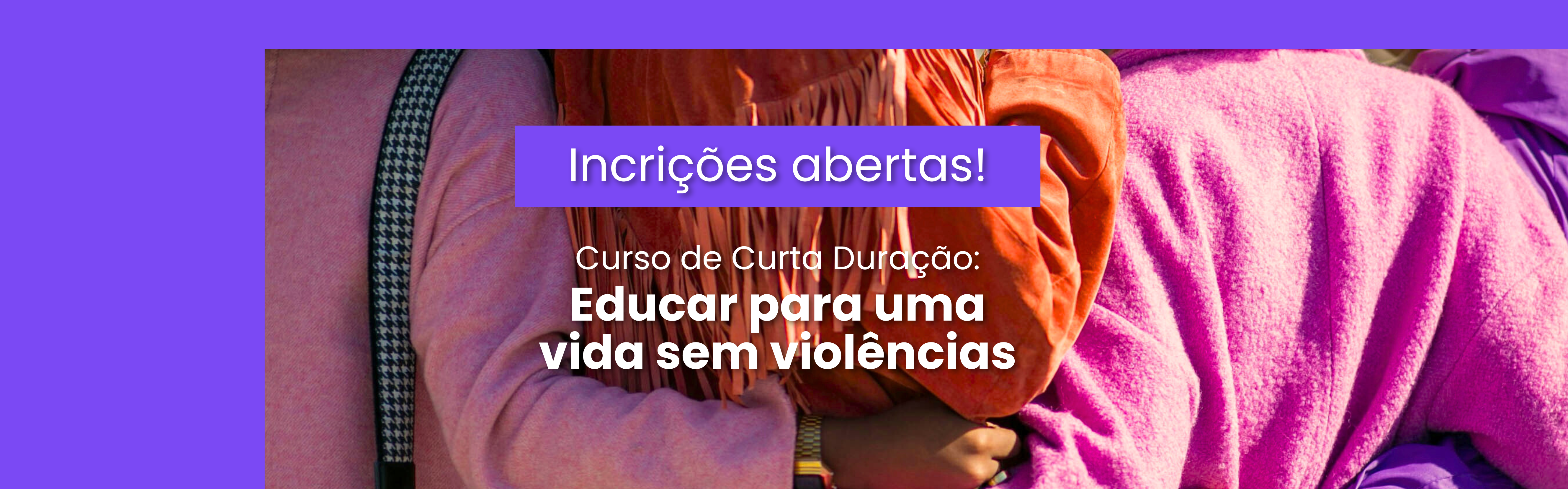 Inscrições abertas para o Curso de Curta Duração “Educar para uma vida sem violências”