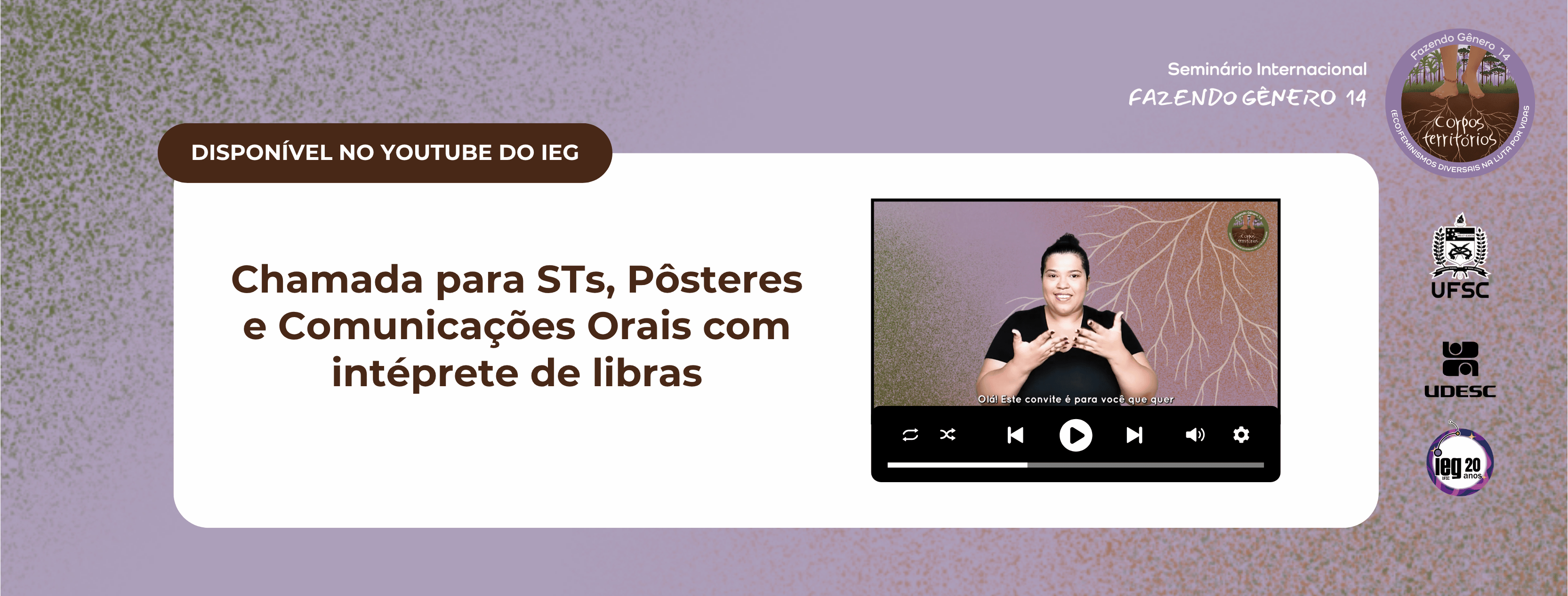 Confira o convite para propostas de Chamada para Simpósios Temáticos (STs), Pôsteres e Comunicações Orais do Fazendo Gênero 14 com intérprete de libras