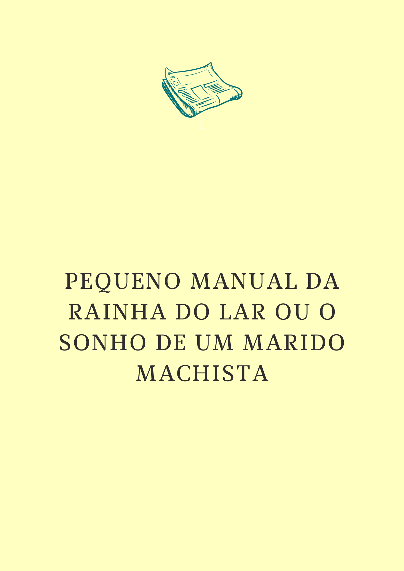 Pequeno manual da Rainha do lar ou o sonho de um marido machista