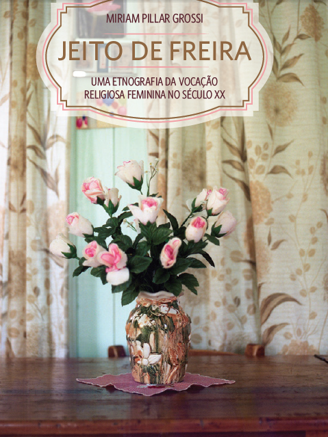 Jeito de freira: uma etnografia da vocação religiosa feminina no século xx