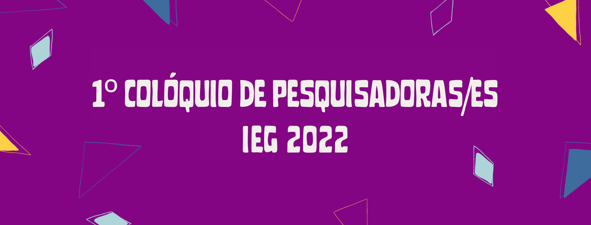 1º Colóquio de Pesquisadoras/es do IEG/UFSC
