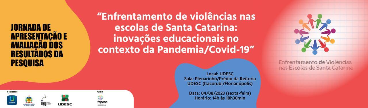 EVENTO INTERNO I Resultado da pesquisa “Enfrentamento de violências nas escolas de Santa Catarina: inovações educacionais no contexto da Pandemia/Covid-19”
