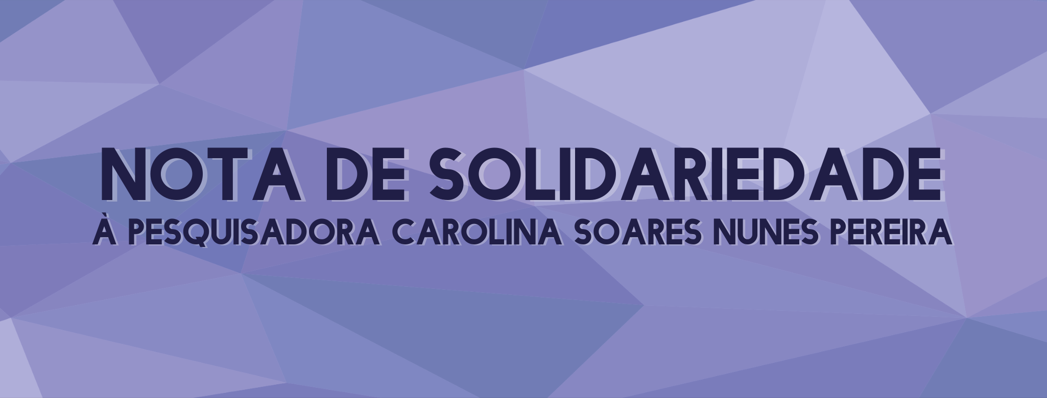 Nota de solidariedade à pesquisadora Carolina Soares Nunes Pereira