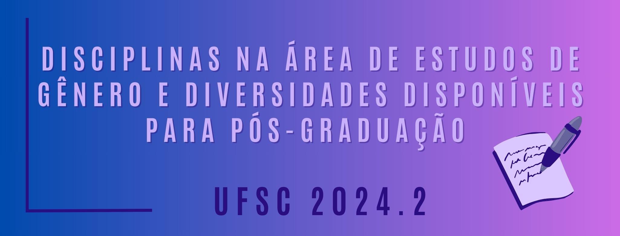 Disciplinas na área de Estudos de Gênero e Diversidades disponíveis para Pós-Graduação