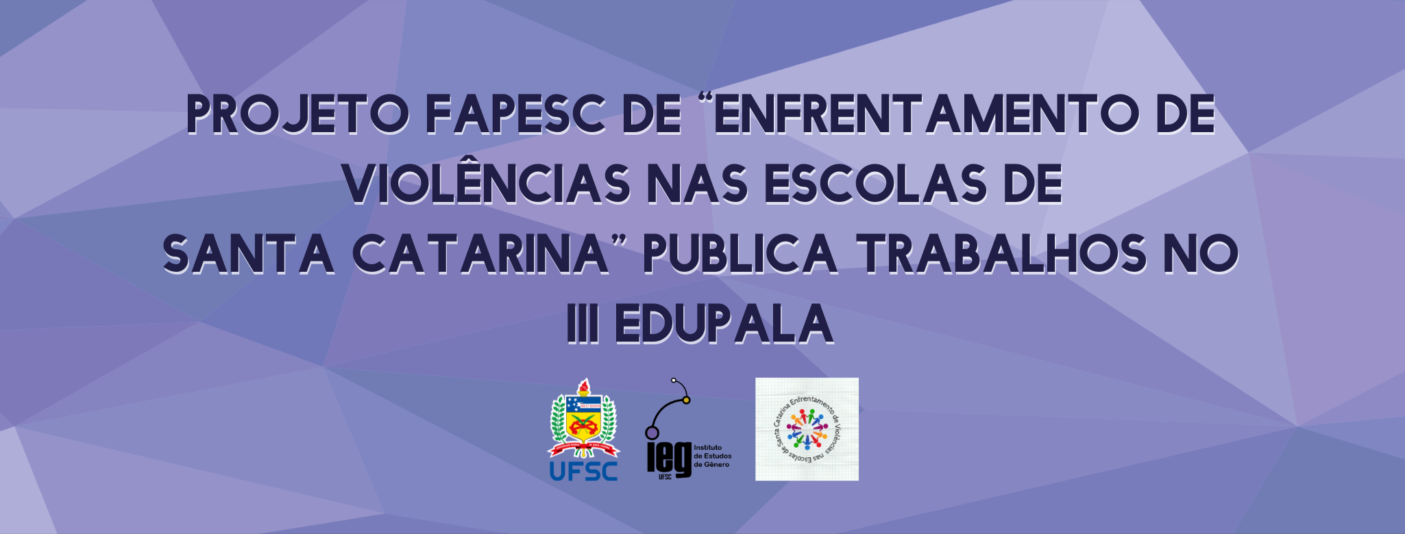 Projeto FAPESC de “Enfrentamento de Violências nas Escolas de Santa Catarina” publica trabalhos no III EDUPALA