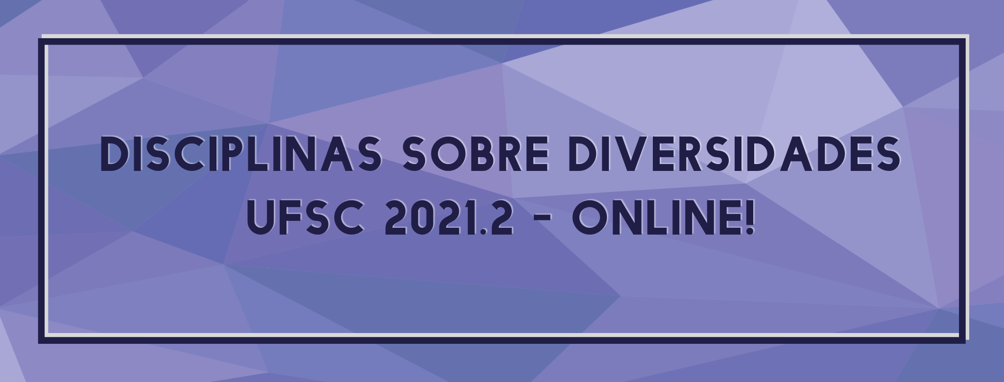 Disciplinas sobre diversidades na graduação UFSC 2021.2 - Online